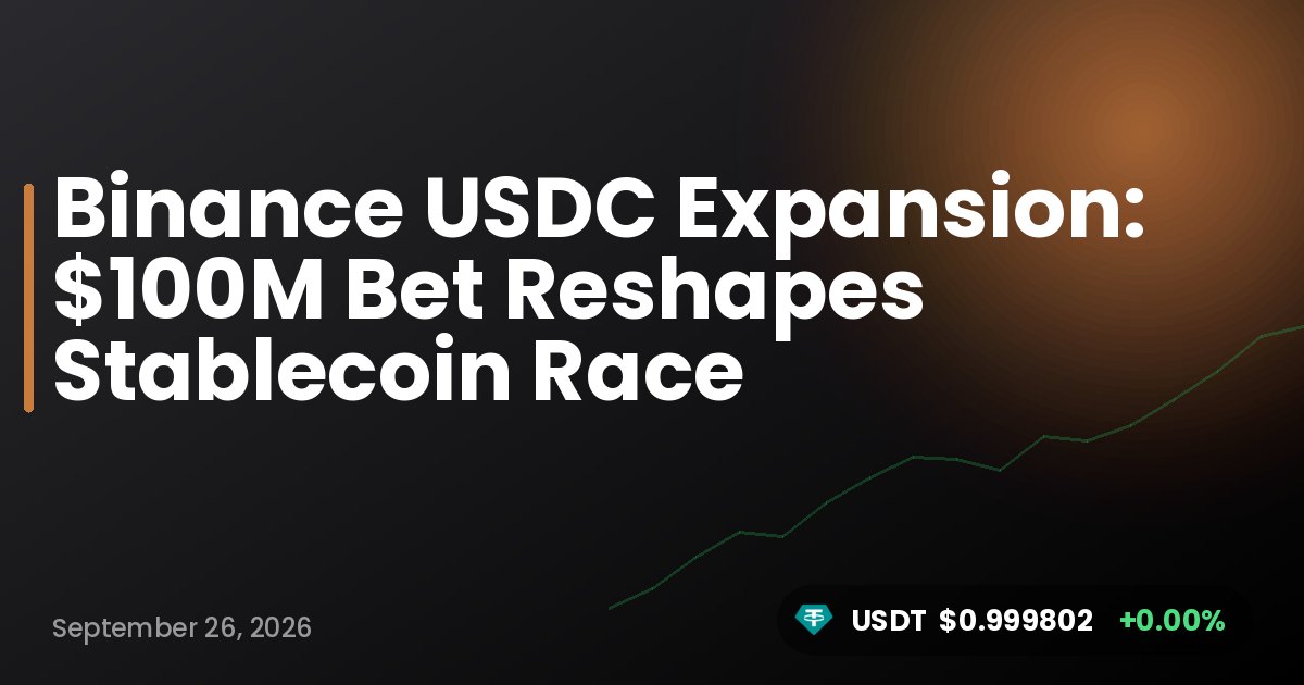 Binance USDC Expansion: $100M Bet Reshapes Stablecoin Race