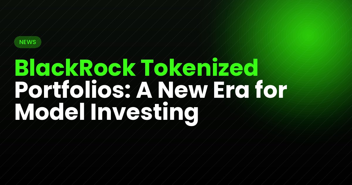 BlackRock Tokenized Portfolios: A New Era for Model Investing