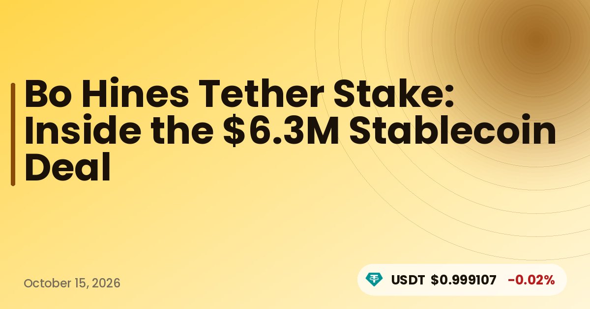Bo Hines Tether Stake: Inside the $6.3M Stablecoin Deal