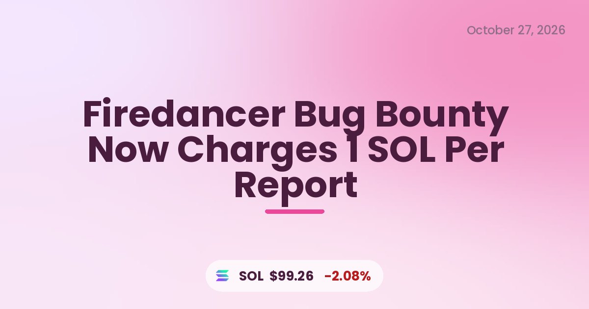 Firedancer Bug Bounty Now Charges 1 SOL Per Report