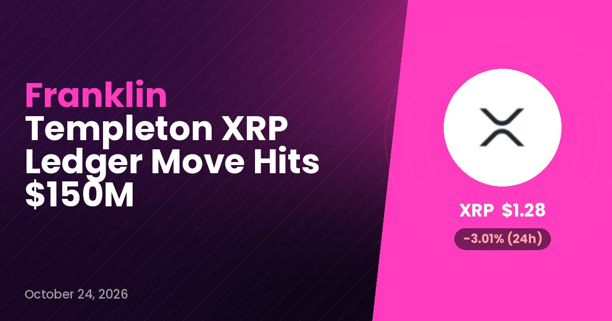 Franklin Templeton XRP Ledger Move Hits $150M