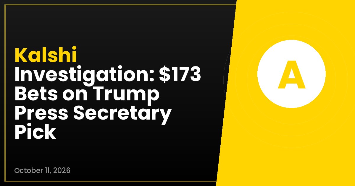 Kalshi Investigation: $173 Bets on Trump Press Secretary Pick