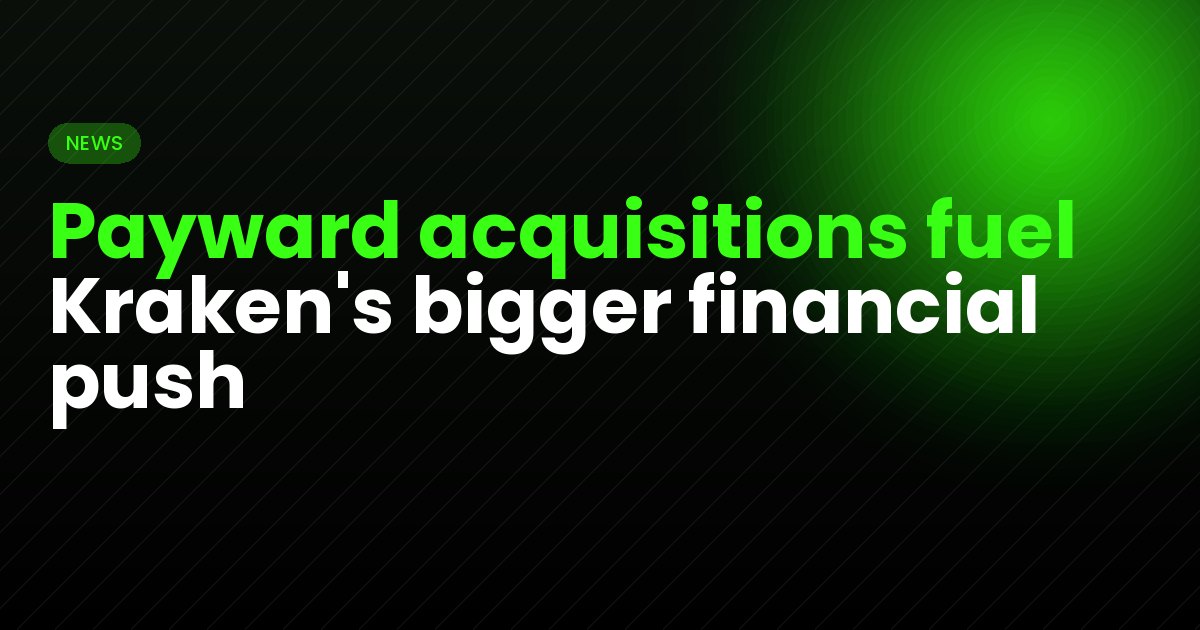 Payward acquisitions fuel Kraken's bigger financial push