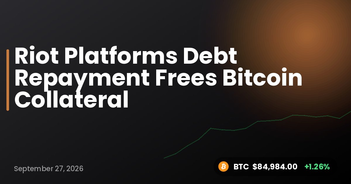 Riot Platforms Debt Repayment Frees Bitcoin Collateral