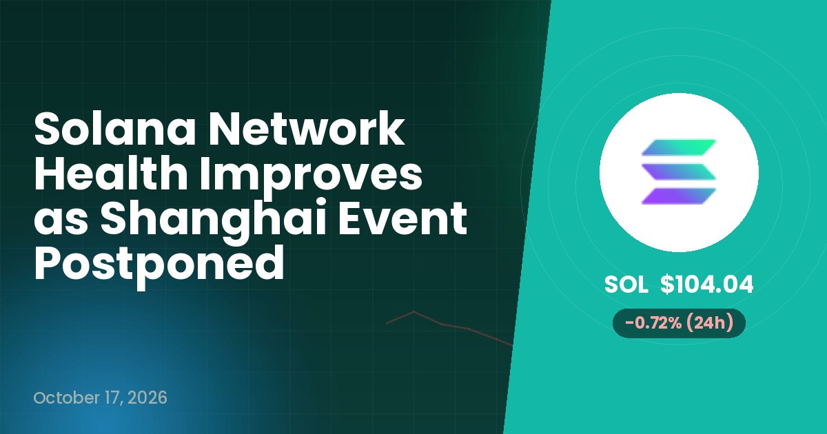 Solana Network Health Improves as Shanghai Event Postponed