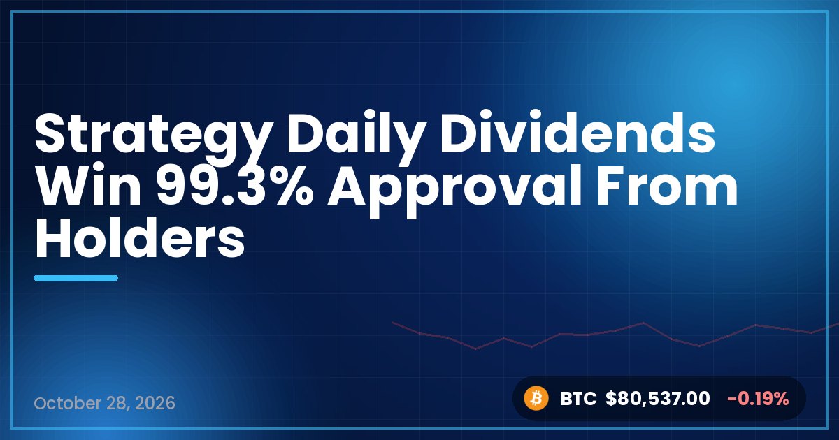 Strategy Daily Dividends Win 99.3% Approval From Holders
