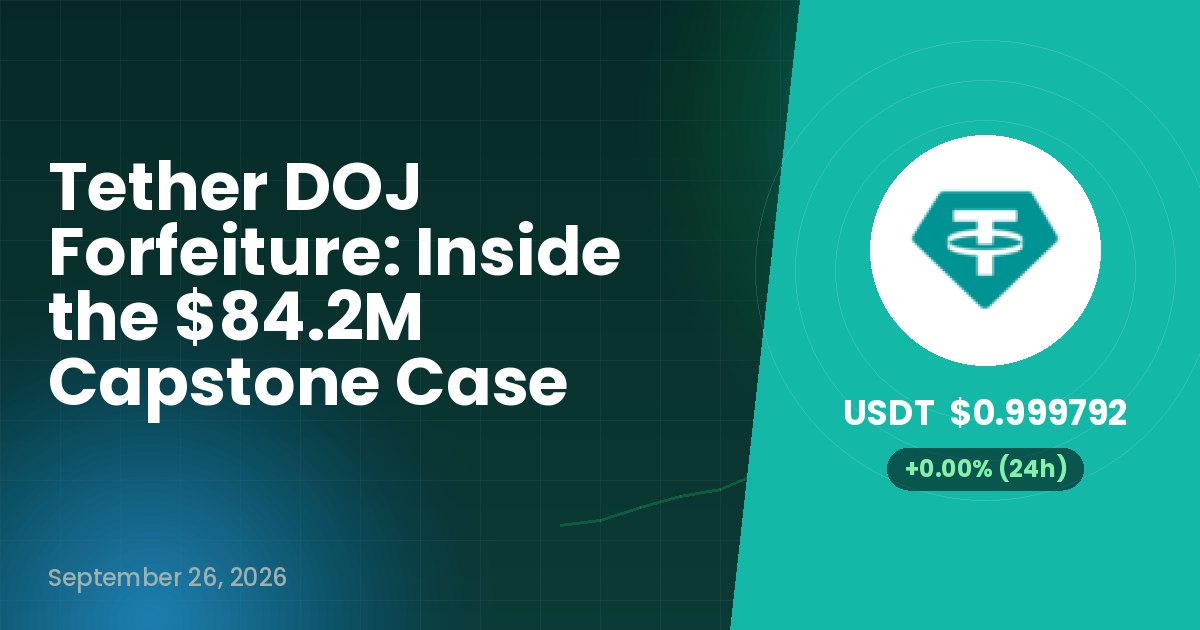 Tether DOJ Forfeiture: Inside the $84.2M Capstone Case