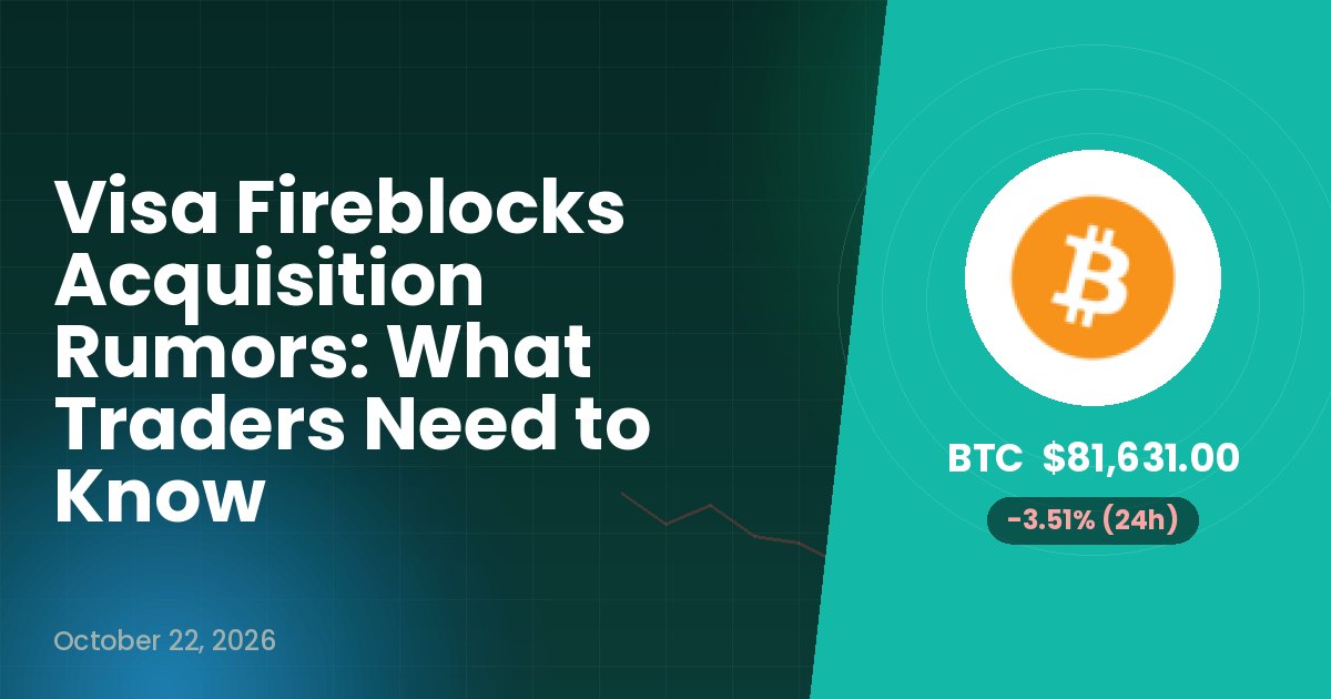 Visa Fireblocks Acquisition Rumors: What Traders Need to Know